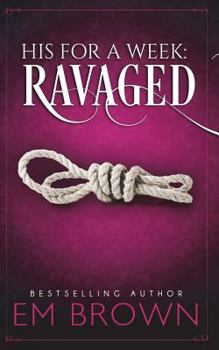 Ravaged - Book #2 of the His For A Week