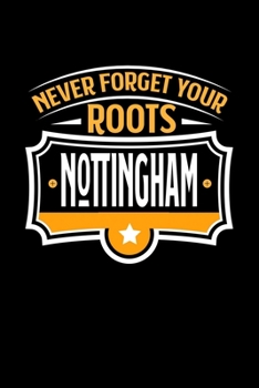 Nottingham Never Forget your Roots: TAGEBUCH / NOTIZBUCH Für Schulanfänger, Studenten, Schüler, Backpacker, Reisende, Traveler A5 (6x9 inch) 120 ... für Auslandsstudenten (German Edition)