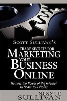 Paperback Scott Sullivan's Trade Secrets for Marketing Your Business Online Book
