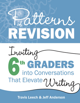 Paperback Patterns of Revision, Grade 6: Inviting 6th Graders Into Conversations That Elevate Writing Book