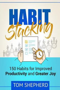 Paperback Habit Stacking: 150 Habits for Improved Productivity and Greater Joy Book