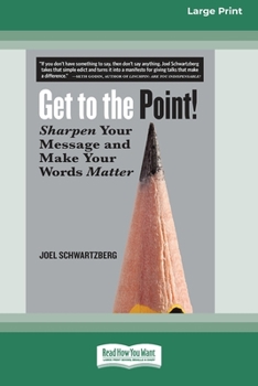 Paperback Get to the Point!: Sharpen Your Message and Make Your Words Matter [16 Pt Large Print Edition] Book