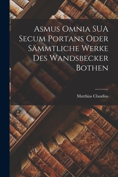 Paperback Asmus Omnia SUA Secum Portans Oder Sämmtliche Werke des Wandsbecker Bothen Book