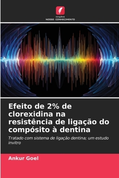 Paperback Efeito de 2% de clorexidina na resistência de ligação do compósito à dentina [Portuguese] Book
