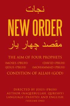 New Order: The Aim of Four Prophets (Moses (PBUH) (David (PBUH) (Jesus (PBUH) (Mohammad (PBUH) Condition of Allah
