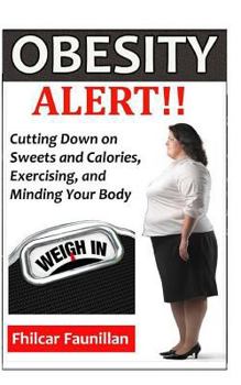 Paperback Obesity Alert: Cutting Down on Sweets and Calories, Exercising, and Minding Your Body Book