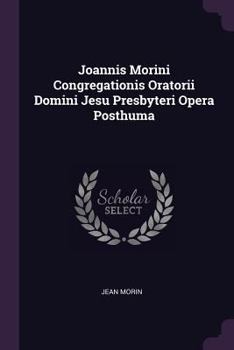 Paperback Joannis Morini Congregationis Oratorii Domini Jesu Presbyteri Opera Posthuma Book