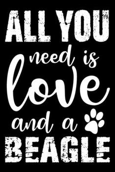 Paperback All You Need Is Love And A Beagle: Notebook Gifts For Dog Lovers, Beagle Journal Notebook Best Gifts For Who Love Beagle Dog Notebook Blank Lined Rule Book