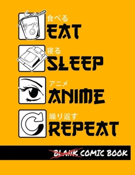 Eat Sleep Anime Repeat Blank Comic Book: Create Your Own Comics - Comic Book Story Journal - Notebook For Drawing - Artist Sketchbook