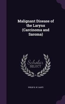 Hardcover Malignant Disease of the Larynx (Carcinoma and Saroma) Book