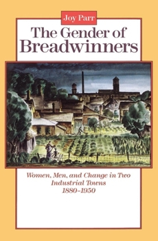 Paperback The Gender of Breadwinners: Women, Men and Change in Two Industrial Towns, 1880-1950 Book