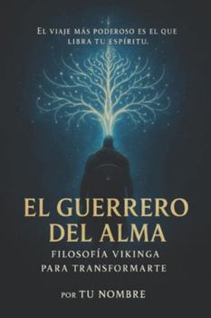 EL GUERRERO DEL ALMA: Filosofía Vikinga para Transformarte (Spanish Edition)