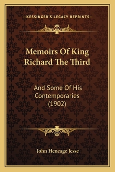 Paperback Memoirs Of King Richard The Third: And Some Of His Contemporaries (1902) Book