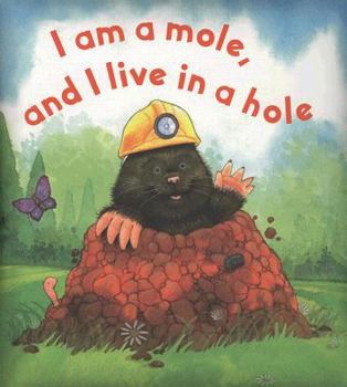 Hardcover I Am a Mole, and I Live in a Hole Book