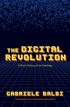 Hardcover The Digital Revolution: A Short History of an Ideology Book