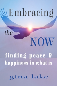 Paperback Embracing the Now: Finding Peace and Happiness in What Is Book