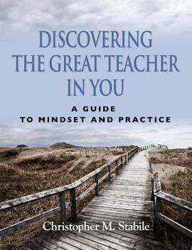 Discovering the Great Teacher in You a Guide to Mindset and Practice