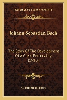 Paperback Johann Sebastian Bach: The Story Of The Development Of A Great Personality (1910) Book