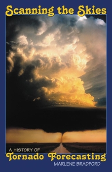 Hardcover Scanning the Skies: A History of Tornado Forecasting Book