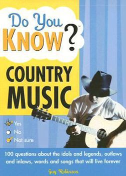 Paperback Do You Know Country Music?: 100 Questions about the Idols and Legends, Outlaws and Inlaws, Words and Songs That Will Live Forever Book