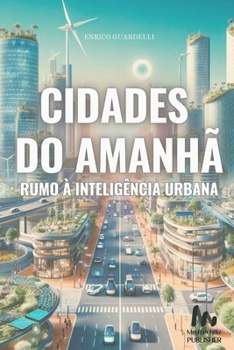 Cidades do Amanhã: Rumo à Inteligência Urbana (Portuguese Edition)