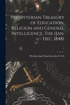 Paperback Presbyterian Treasury of Education, Religion and General Intelligence, The (Jan. - Dec. 1848); 1 Book