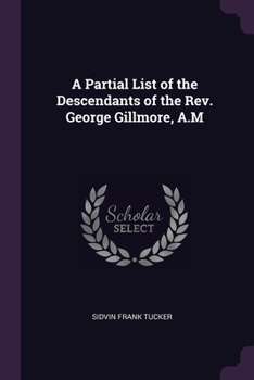 Paperback A Partial List of the Descendants of the Rev. George Gillmore, A.M Book