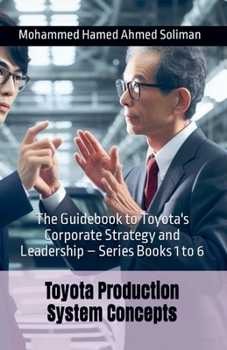 Paperback The Guidebook to Toyota's Corporate Strategy and Leadership - Series Books 1 to 6 Book