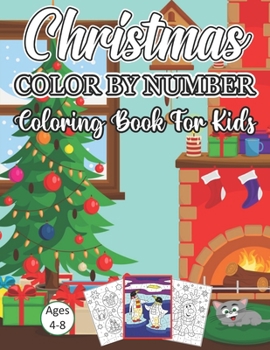 Christmas Color By Number Coloring Book For Kids Ages 4-8: An Amazing Christmas Color By Number Coloring Book for Kids Ages 4-8