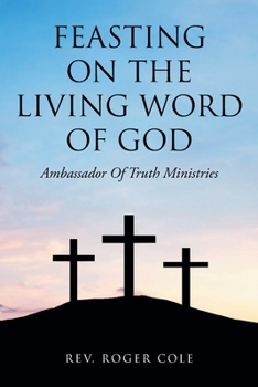 Paperback Feasting on the Living Word of God: Ambassador of Truth Ministries Book