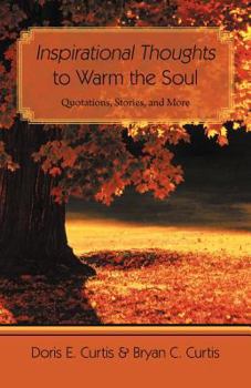 Inspirational Thoughts to Warm the Soul: Quotations, Stories, and More