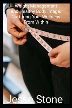 Paperback Weight Management and Healthy Body Image: Nurturing Your Wellness From Within Book