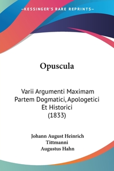 Paperback Opuscula: Varii Argumenti Maximam Partem Dogmatici, Apologetici Et Historici (1833) [Latin] Book
