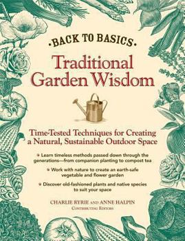 Hardcover Back to Basics: Traditional Garden Wisdom: Time-Tested Techniques for Creating a Natural, Sustainable Outdoor Space Book