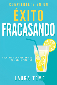 Paperback Conviértete En Un Éxito Fracasando: Encuentra La Oportunidad En Cada Dificultad [Spanish] Book