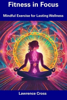 Paperback Fitness in Focus: Mindful Exercise for Lasting Wellness Book