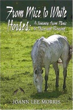 Paperback From Mice to White Horses: A Journey from Panic to Peace And Beyond Book