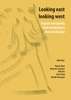 Looking East, Looking West; Organic and Quality Food Marketing in Asia and Europe