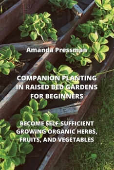 Paperback Companion Planting in Raised Bed Gardens for Beginners: Become Self-Sufficient Growing Organic Herbs, Fruits, and Vegetables Book