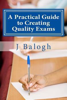 Paperback A Practical Guide to Creating Quality Exams Book