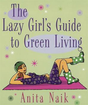 Paperback The Lazy Girl's Guide to Green Living Book