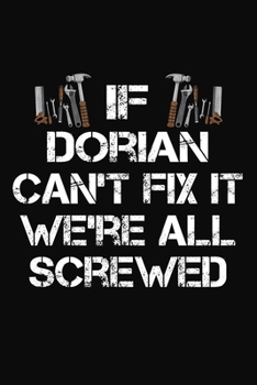 Paperback If Dorian Can't Fix It We're All Screwed: Personalized Handyman Journal - Gift Notebook Book