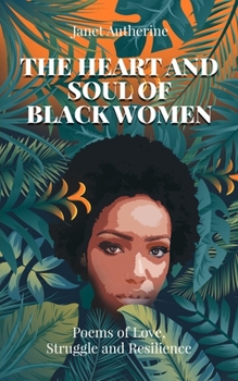 Paperback The Heart and Soul of Black Women: Poems of Love, Struggle and Resilience Book