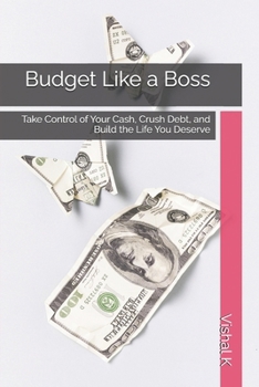 Budget Like a Boss: Take Control of Your Cash, Crush Debt, and Build the Life You Deserve