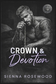 Crown & Devotion: A Second Chance Secret Baby Romance (Dynasty of Sins - A Dark Billionaire & Mafia Romance Series)