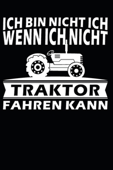 ich bin nicht ich, wenn ich nicht Traktor Fahren kann: A5 110 Seiten Punkteraster I Notizbuch I Landwirt I Landwirtschaft I Bauer I Trecker I Traktor I Geschenk (German Edition)