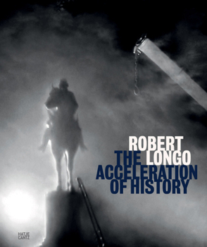 Hardcover Robert Longo: The Acceleration of History Book