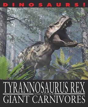 Tyrannosaurus Rex and other Giant Carnivores - Book  of the Dinosaurs!