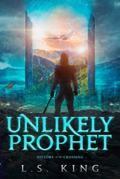 Unlikely Prophet: History of the Crossing - Book  of the Sword's Edge Chronicles