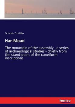 Paperback Har-Moad: The mountain of the assembly - a series of archaeological studies - chiefly from the stand-point of the cuneiform insc Book